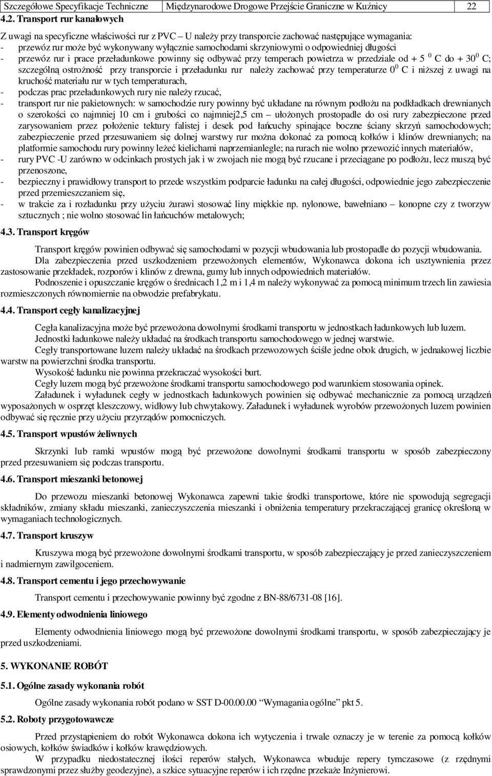 skrzyniowymi o odpowiedniej długości - przewóz rur i prace przeładunkowe powinny się odbywać przy temperach powietrza w przedziale od + 5 0 C do + 30 0 C; szczególną ostrożność przy transporcie i