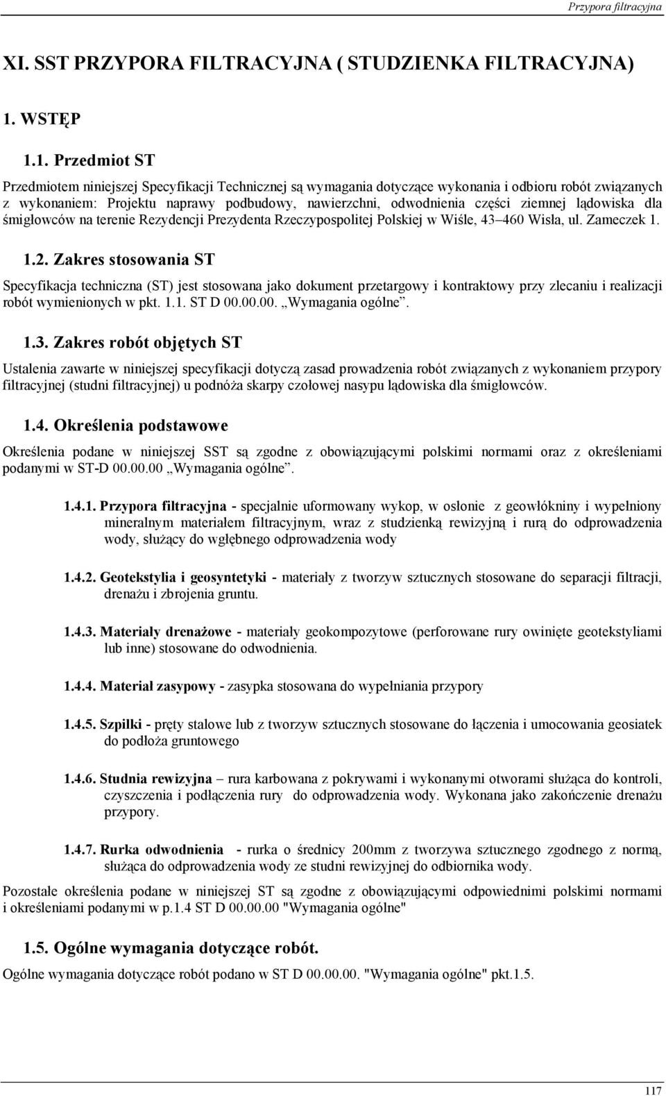 1. Przedmiot ST Przedmiotem niniejszej Specyfikacji Technicznej są wymagania dotyczące wykonania i odbioru robót związanych z wykonaniem: Projektu naprawy podbudowy, nawierzchni, odwodnienia części