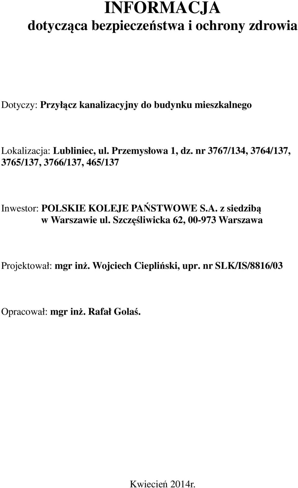 nr 3767/134, 3764/137, 3765/137, 3766/137, 465/137 Inwestor: POLSKIE KOLEJE PAŃSTWOWE S.A. z siedzibą w Warszawie ul.