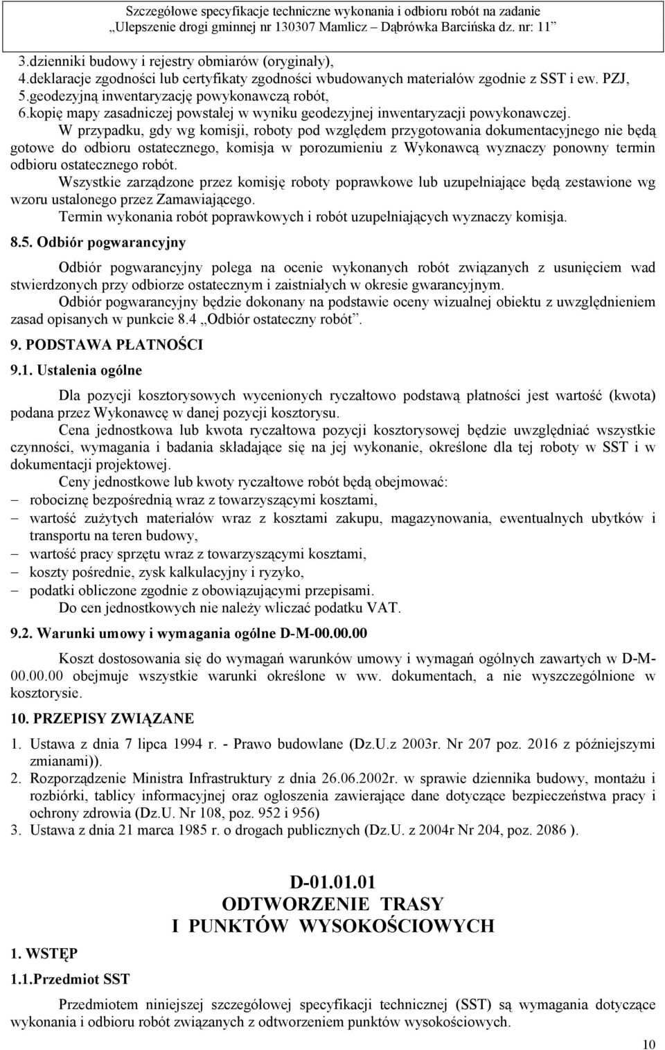 W przypadku, gdy wg komisji, roboty pod względem przygotowania dokumentacyjnego nie będą gotowe do odbioru ostatecznego, komisja w porozumieniu z Wykonawcą wyznaczy ponowny termin odbioru