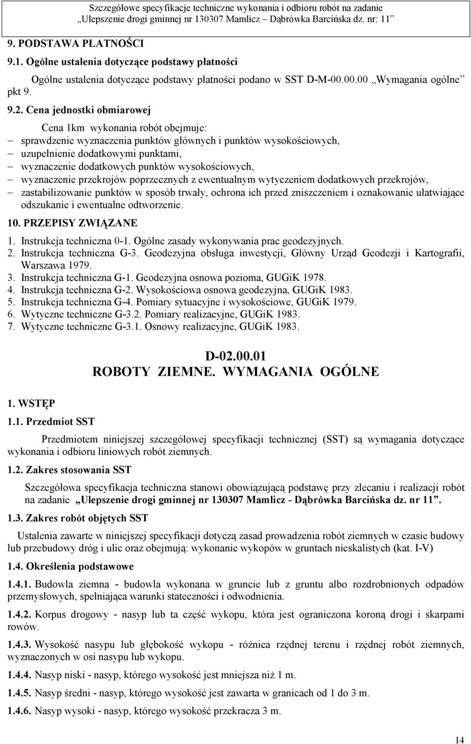 wysokościowych, wyznaczenie przekrojów poprzecznych z ewentualnym wytyczeniem dodatkowych przekrojów, zastabilizowanie punktów w sposób trwały, ochrona ich przed zniszczeniem i oznakowanie