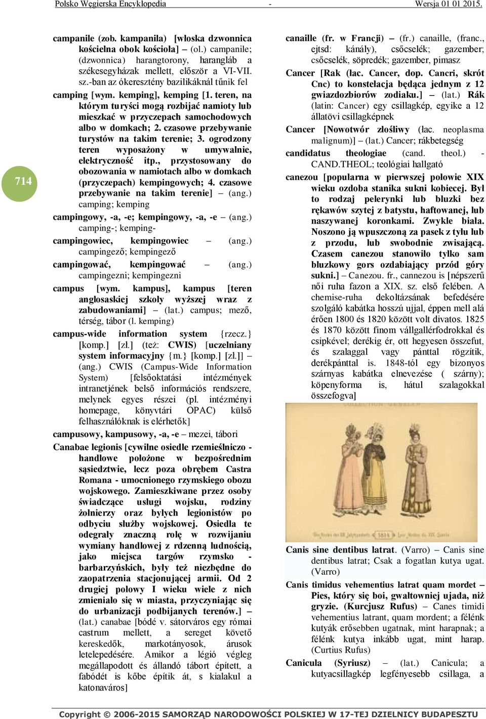 ogrodzony teren wyposażony w umywalnie, elektryczność itp., przystosowany do obozowania w namiotach albo w domkach (przyczepach) kempingowych; 4. czasowe przebywanie na takim terenie] (ang.