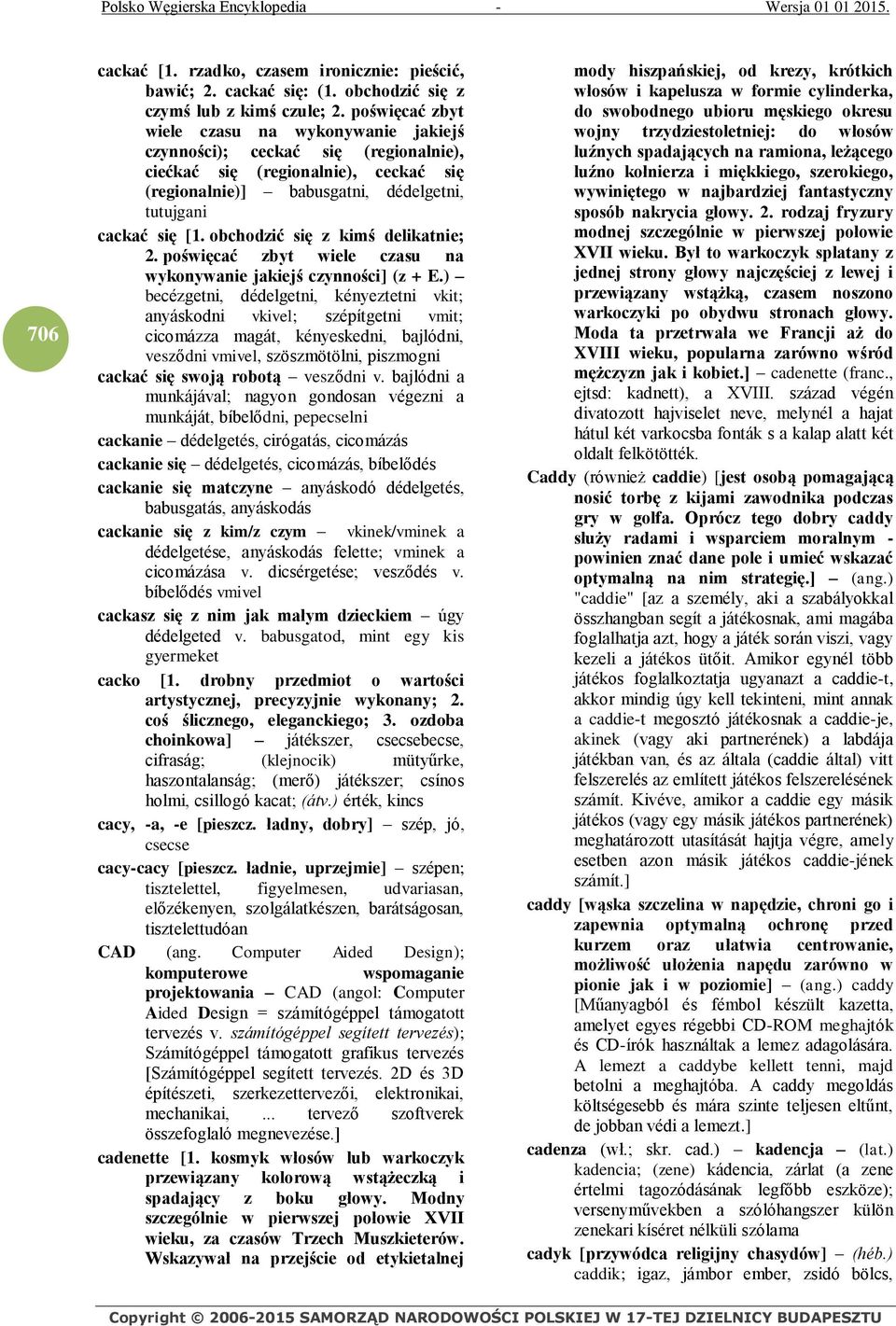 obchodzić się z kimś delikatnie; 2. poświęcać zbyt wiele czasu na wykonywanie jakiejś czynności] (z + E.