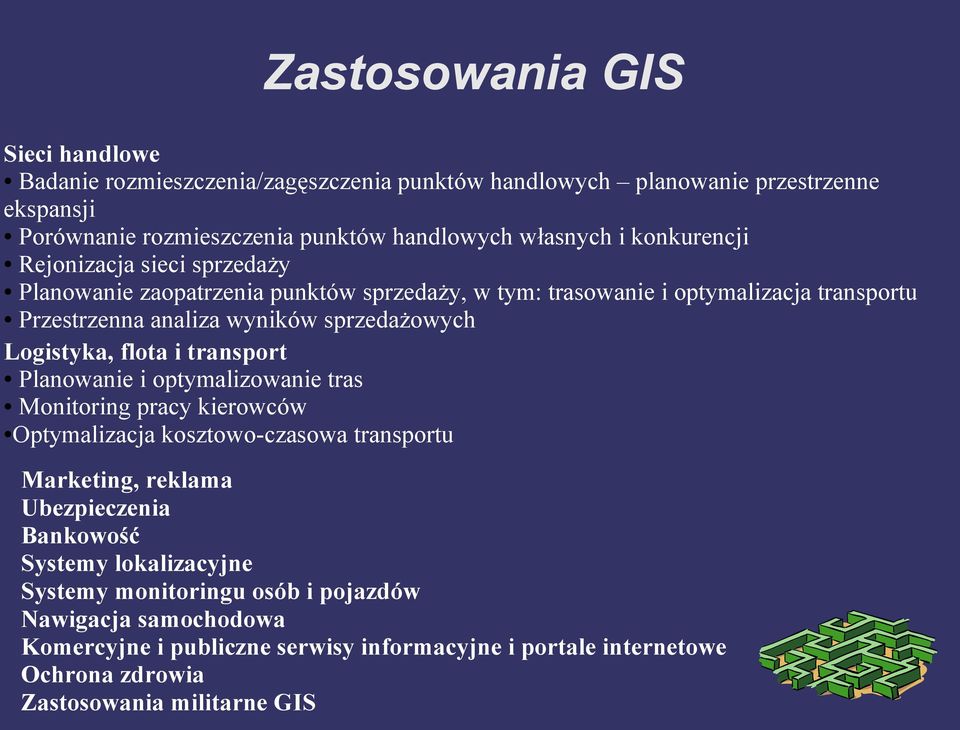 Logistyka, flota i transport Planowanie i optymalizowanie tras Monitoring pracy kierowców Optymalizacja kosztowo-czasowa transportu Marketing, reklama Ubezpieczenia Bankowość