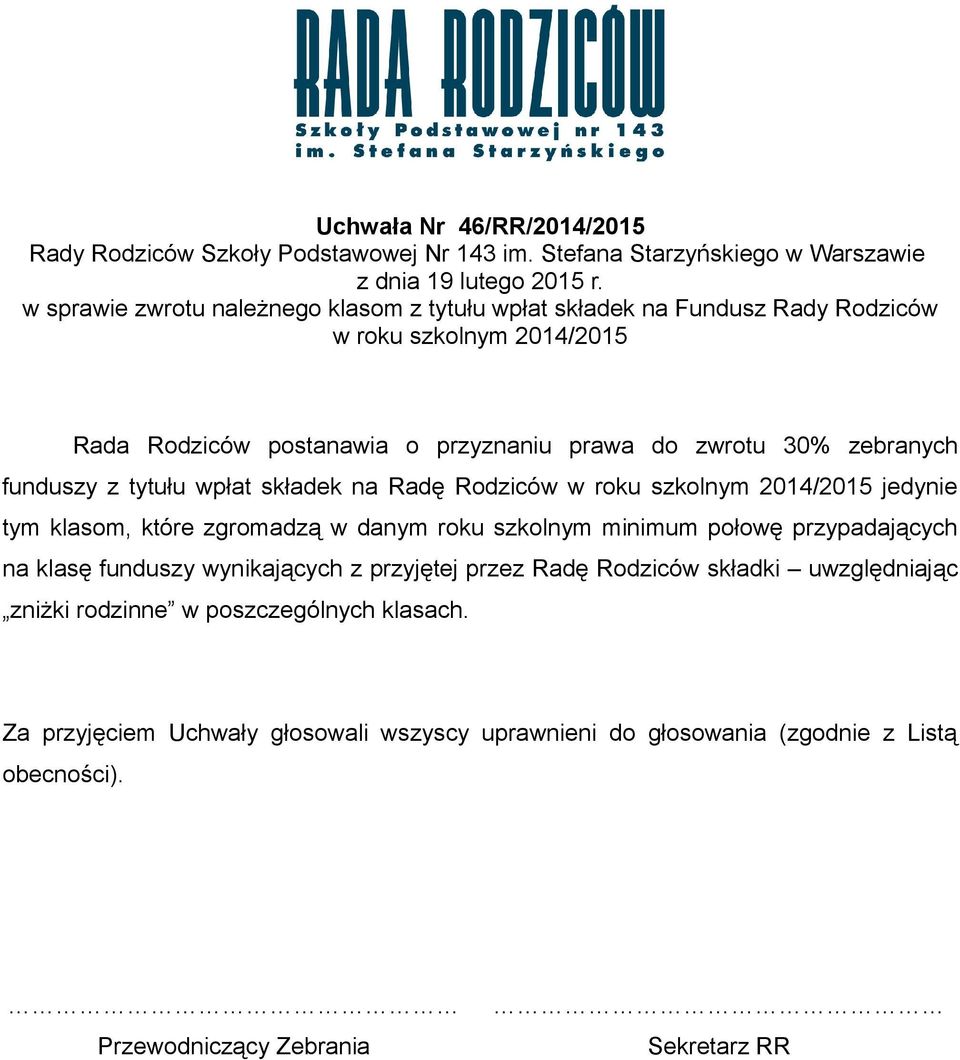 w roku szkolnym 2014/2015 jedynie tym klasom, które zgromadzą w danym roku szkolnym minimum połowę przypadających na klasę