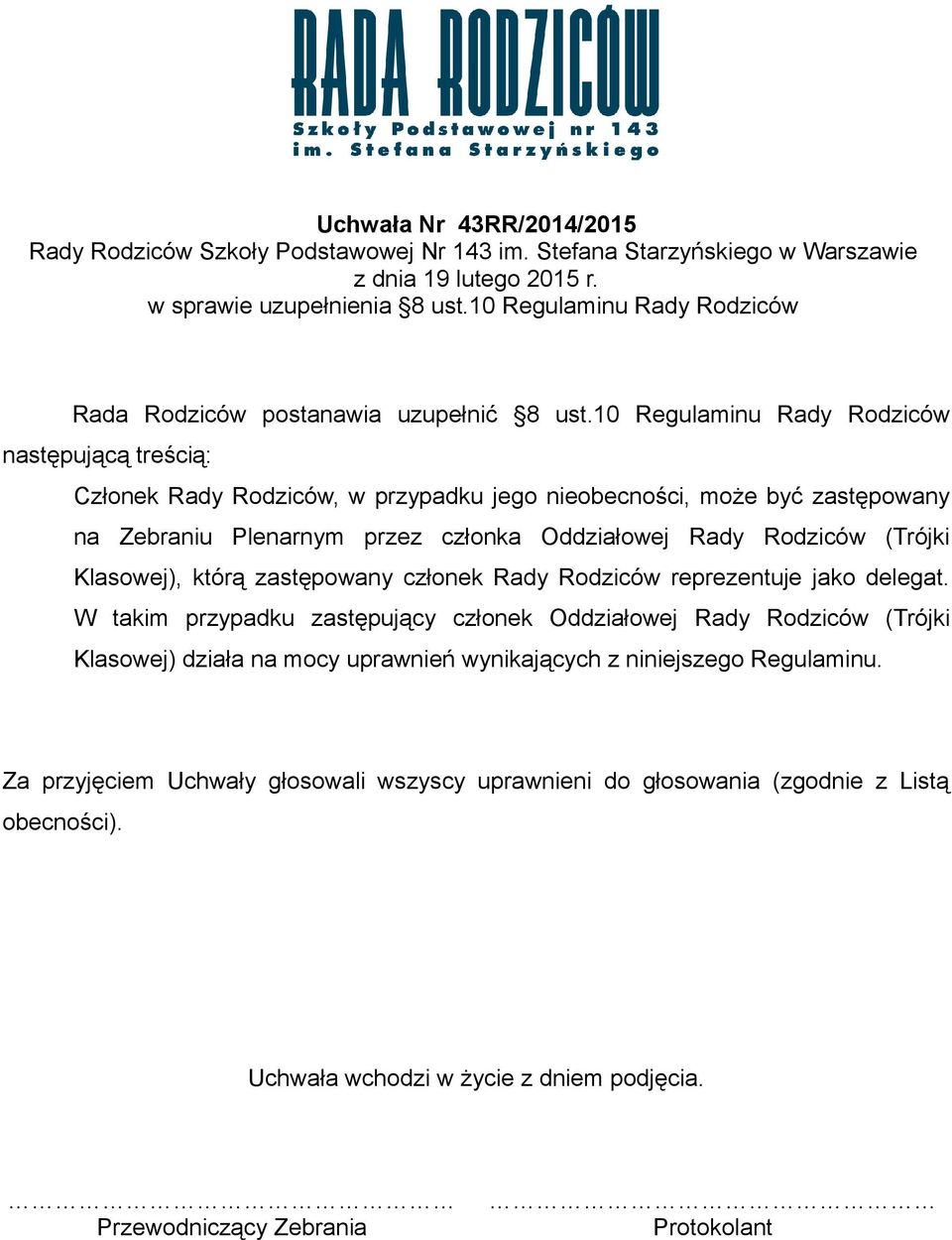 Plenarnym przez członka Oddziałowej Rady Rodziców (Trójki Klasowej), którą zastępowany członek Rady Rodziców reprezentuje jako delegat.