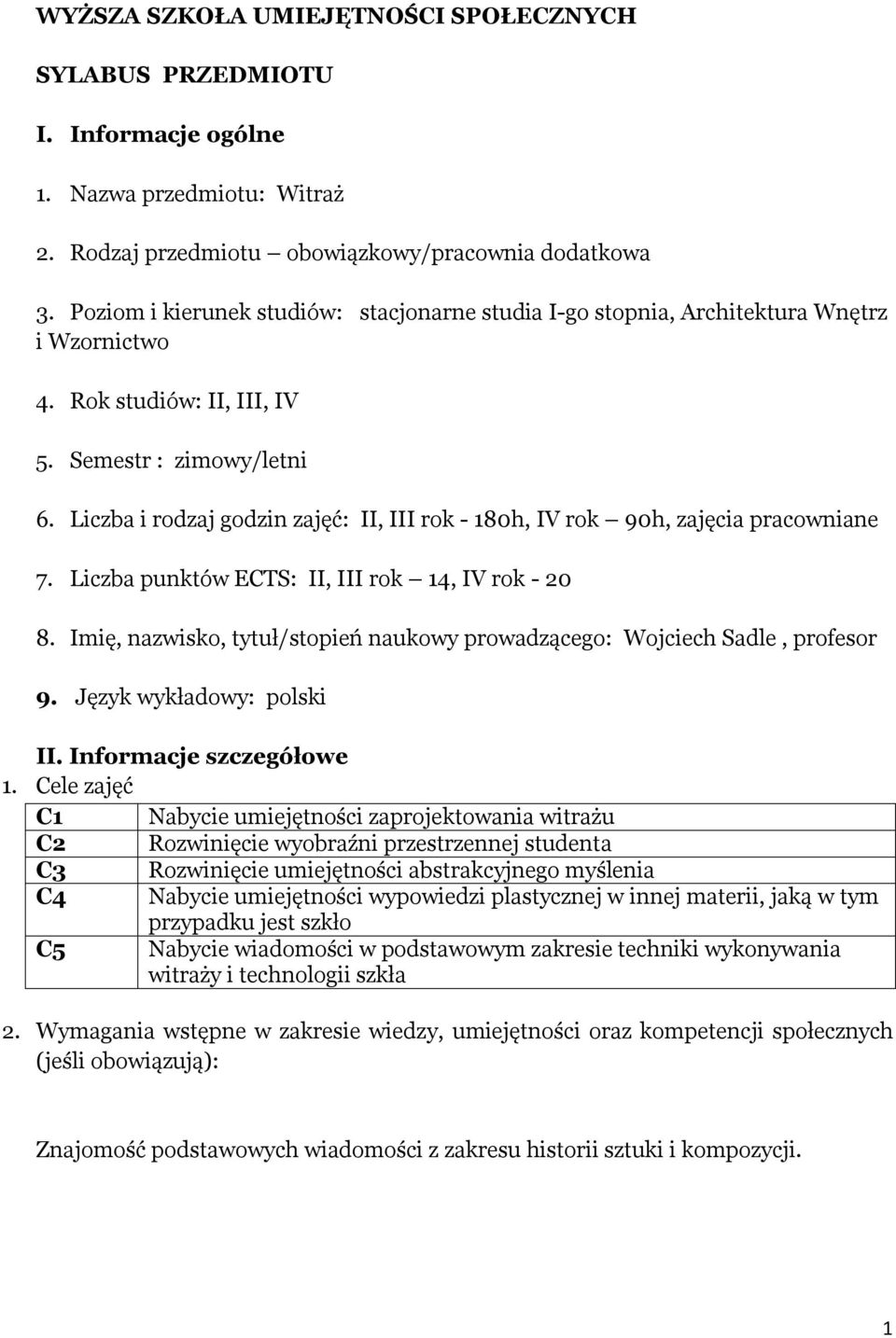 Liczba i rodzaj godzin zajęć: II, III rok - h, IV rok 90h, zajęcia pracowniane. Liczba punktów ECTS: II, III rok 1, IV rok - 0.