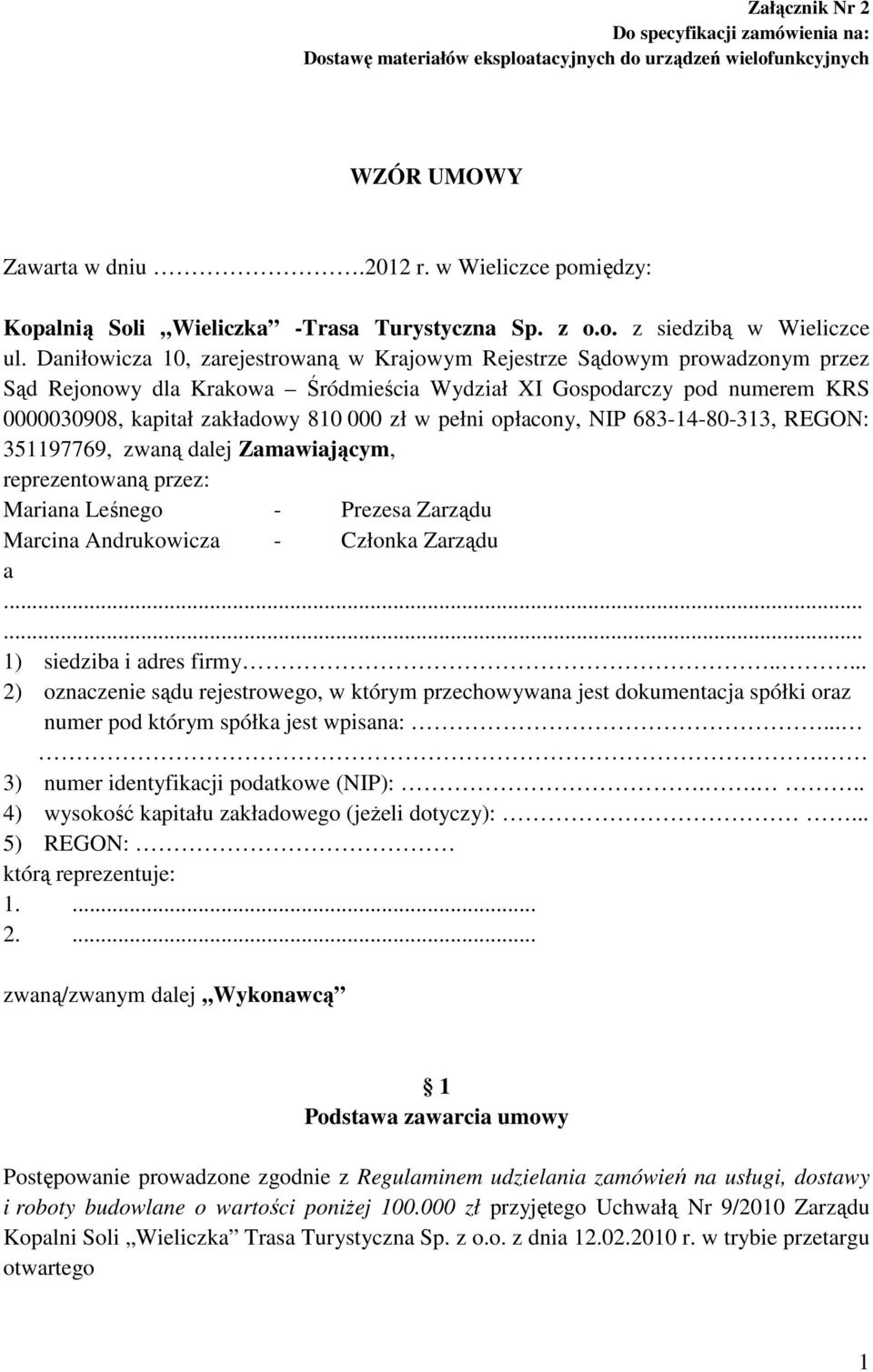 Daniłowicza 10, zarejestrowaną w Krajowym Rejestrze Sądowym prowadzonym przez Sąd Rejonowy dla Krakowa Śródmieścia Wydział XI Gospodarczy pod numerem KRS 0000030908, kapitał zakładowy 810 000 zł w