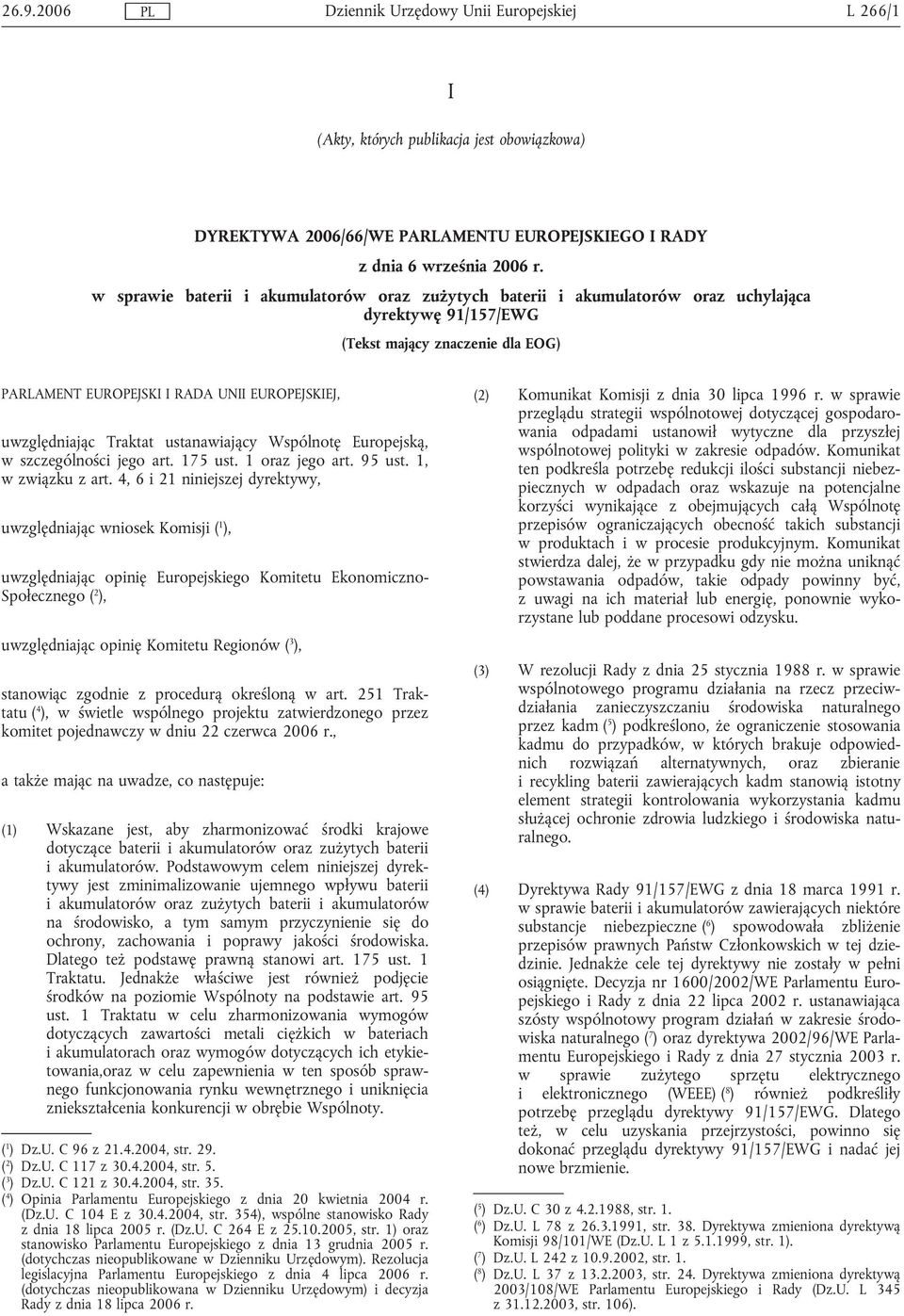 uwzględniając Traktat ustanawiający Wspólnotę Europejską, w szczególności jego art. 175 ust. 1 oraz jego art. 95 ust. 1, w związku z art.