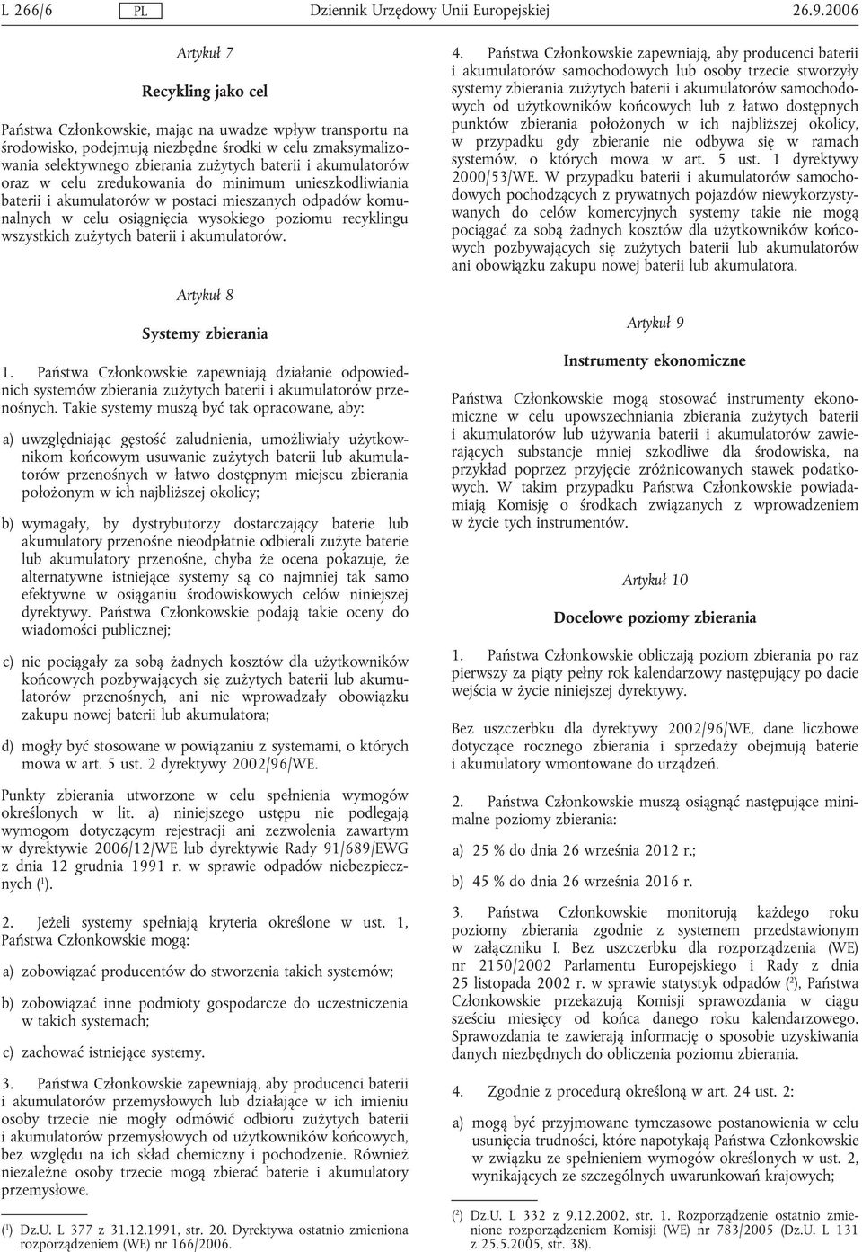 akumulatorów oraz w celu zredukowania do minimum unieszkodliwiania baterii i akumulatorów w postaci mieszanych odpadów komunalnych w celu osiągnięcia wysokiego poziomu recyklingu wszystkich zużytych