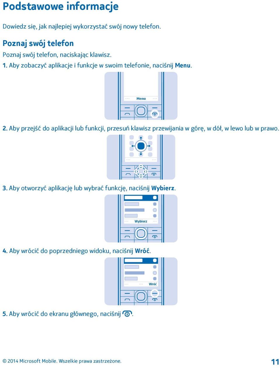 Aby zobaczyć aplikacje i funkcje w swoim telefonie, naciśnij Menu. Menu 2.