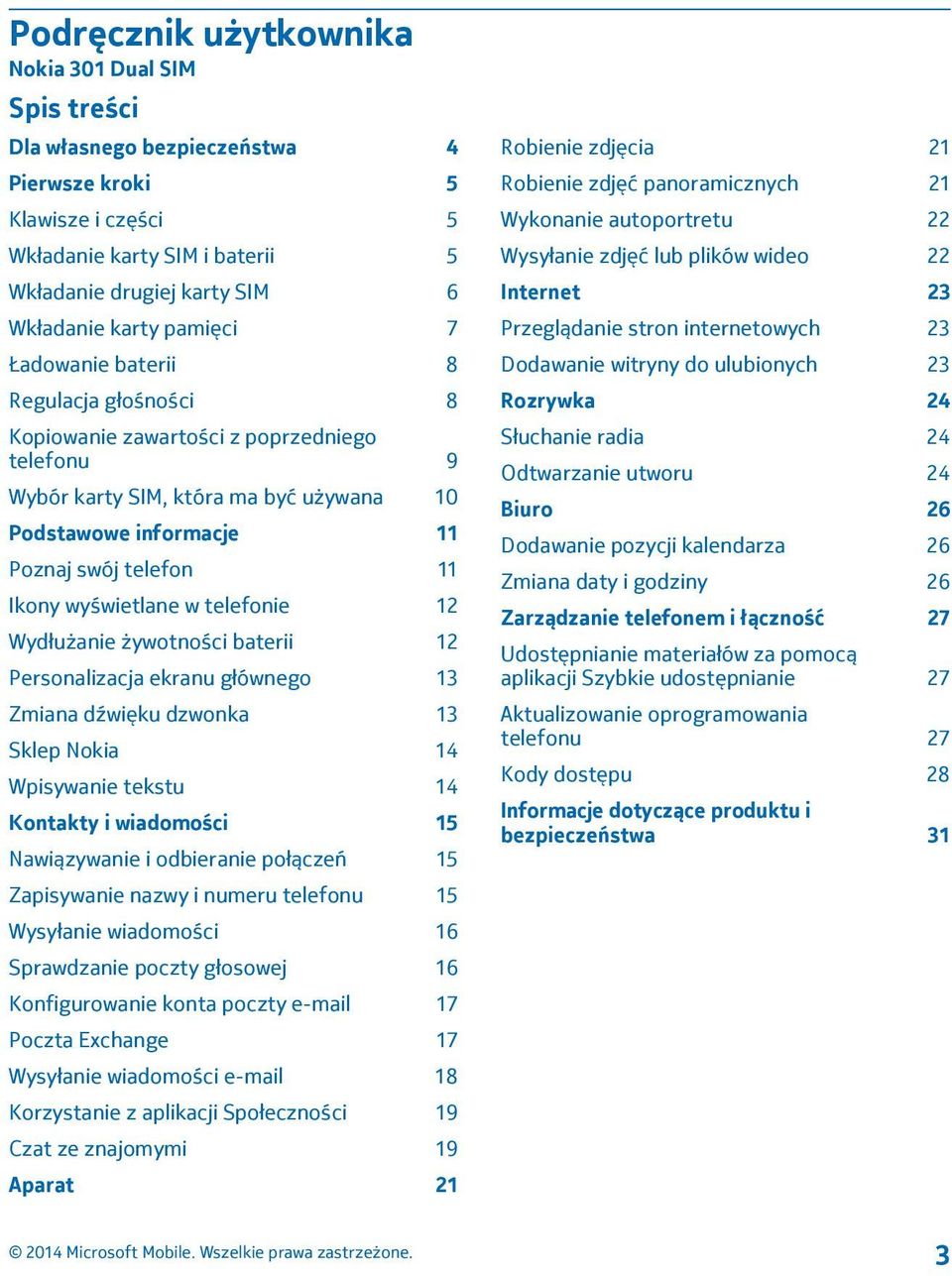 wyświetlane w telefonie 12 Wydłużanie żywotności baterii 12 Personalizacja ekranu głównego 13 Zmiana dźwięku dzwonka 13 Sklep Nokia 14 Wpisywanie tekstu 14 Kontakty i wiadomości 15 Nawiązywanie i