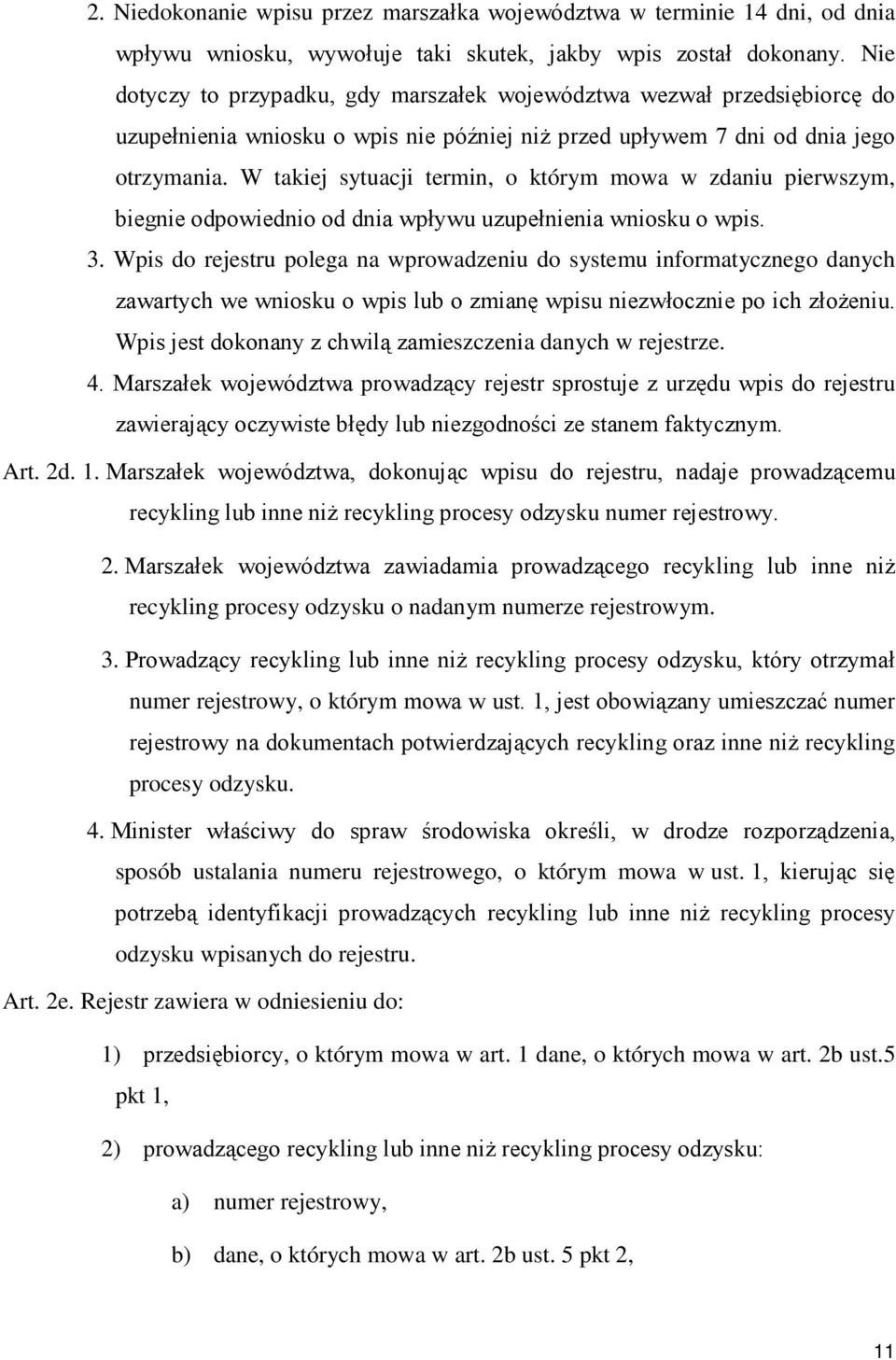 W takiej sytuacji termin, o którym mowa w zdaniu pierwszym, biegnie odpowiednio od dnia wpływu uzupełnienia wniosku o wpis. 3.