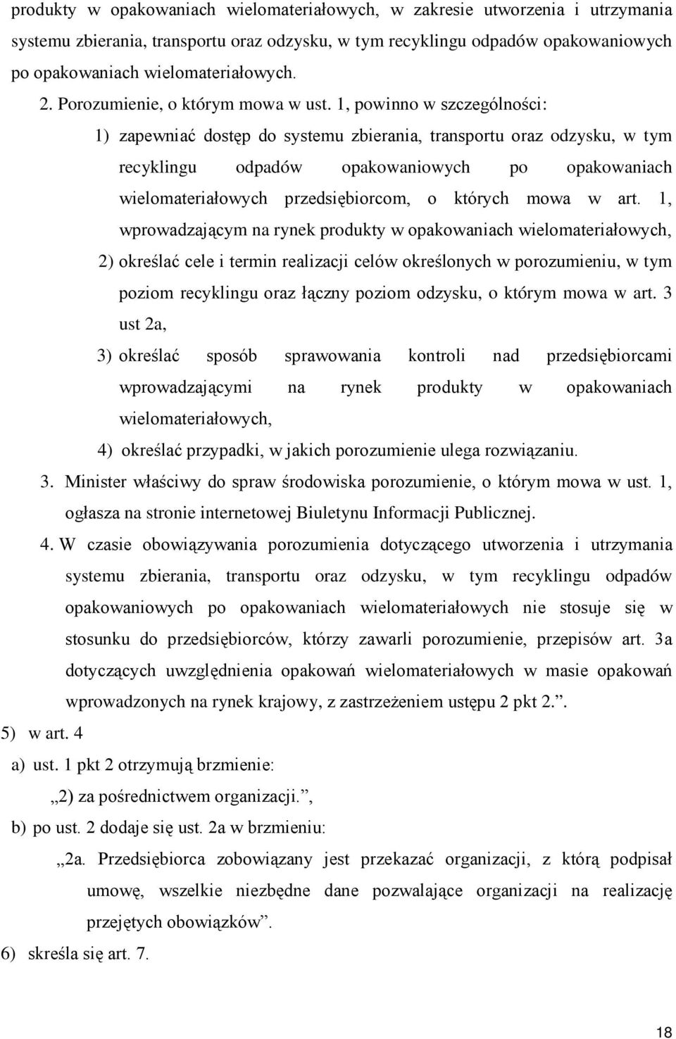 1, powinno w szczególności: 1) zapewniać dostęp do systemu zbierania, transportu oraz odzysku, w tym recyklingu odpadów opakowaniowych po opakowaniach wielomateriałowych przedsiębiorcom, o których