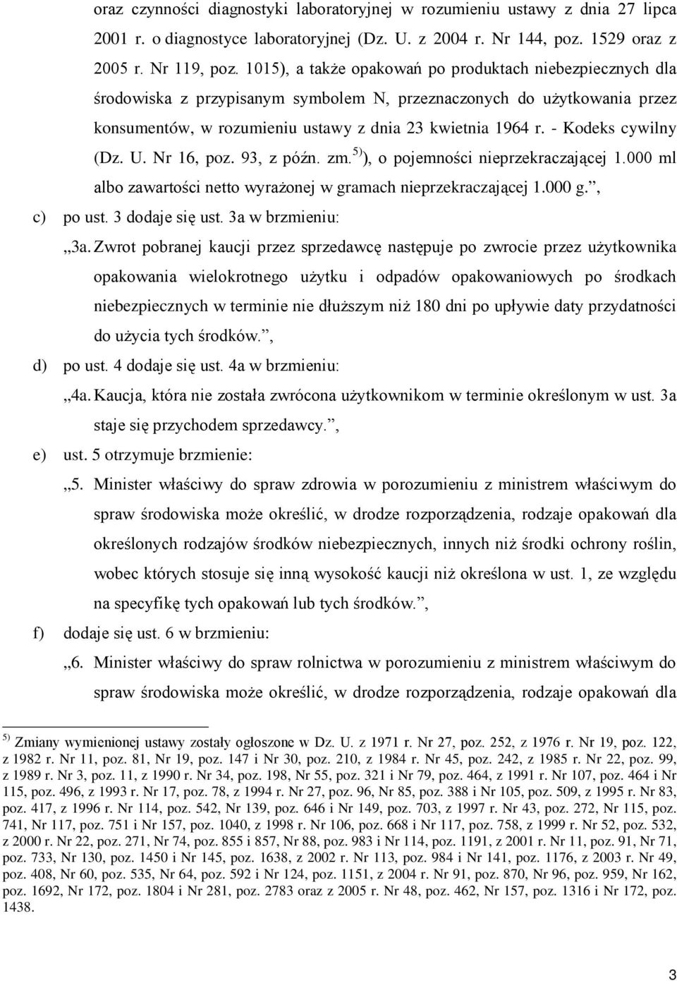 - Kodeks cywilny (Dz. U. Nr 16, poz. 93, z późn. zm. 5) ), o pojemności nieprzekraczającej 1.000 ml albo zawartości netto wyraŝonej w gramach nieprzekraczającej 1.000 g., c) po ust. 3 dodaje się ust.