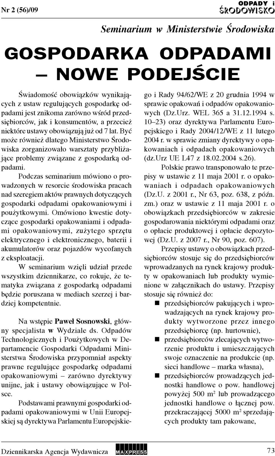 Podczas semnarum mówono o prowadzonych w resorce œrodowska pracach nad szeregem aktów prawnych dotycz¹cych gospodark odpadam opakowanowym pou ytkowym.