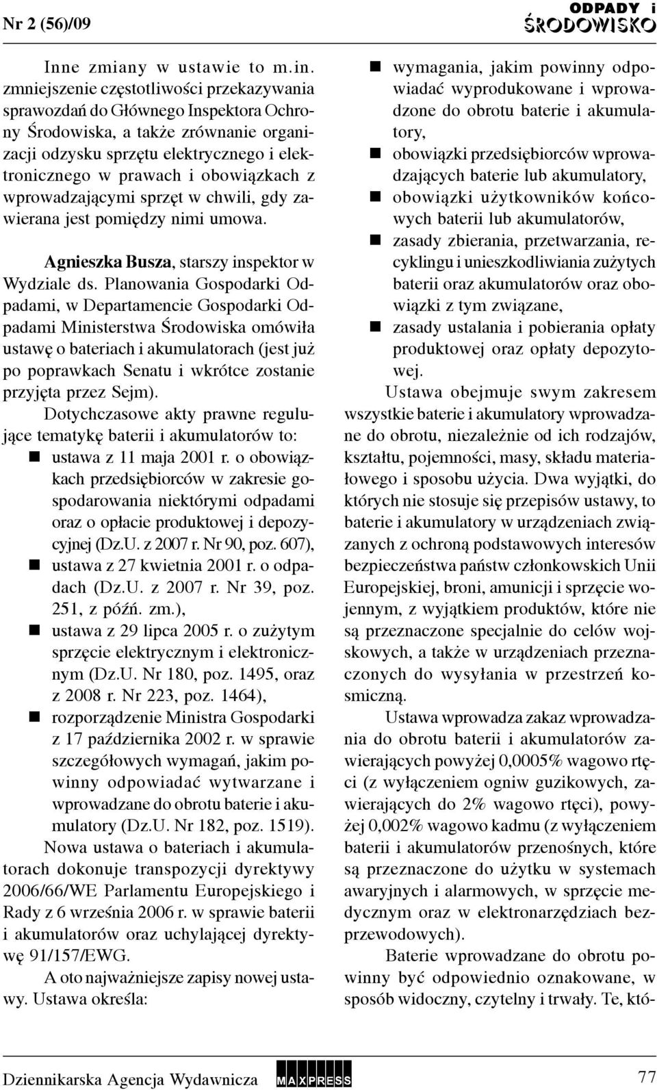 Planowana Gospodark Odpadam, w Departamence Gospodark Odpadam Mnsterstwa Œrodowska omów³a ustawê o baterach akumulatorach (jest ju po poprawkach Senatu wkrótce zostane przyjêta przez Sejm).