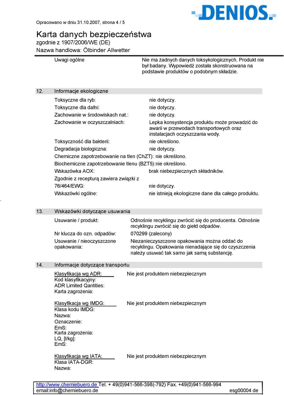 : Zachowanie w oczyszczalniach: Toksyczność dla bakterii: Degradacja biologiczna: Lepka konsystencja produktu może prowadzić do awarii w przewodach transportowych oraz instalacjach oczyszczania wody.