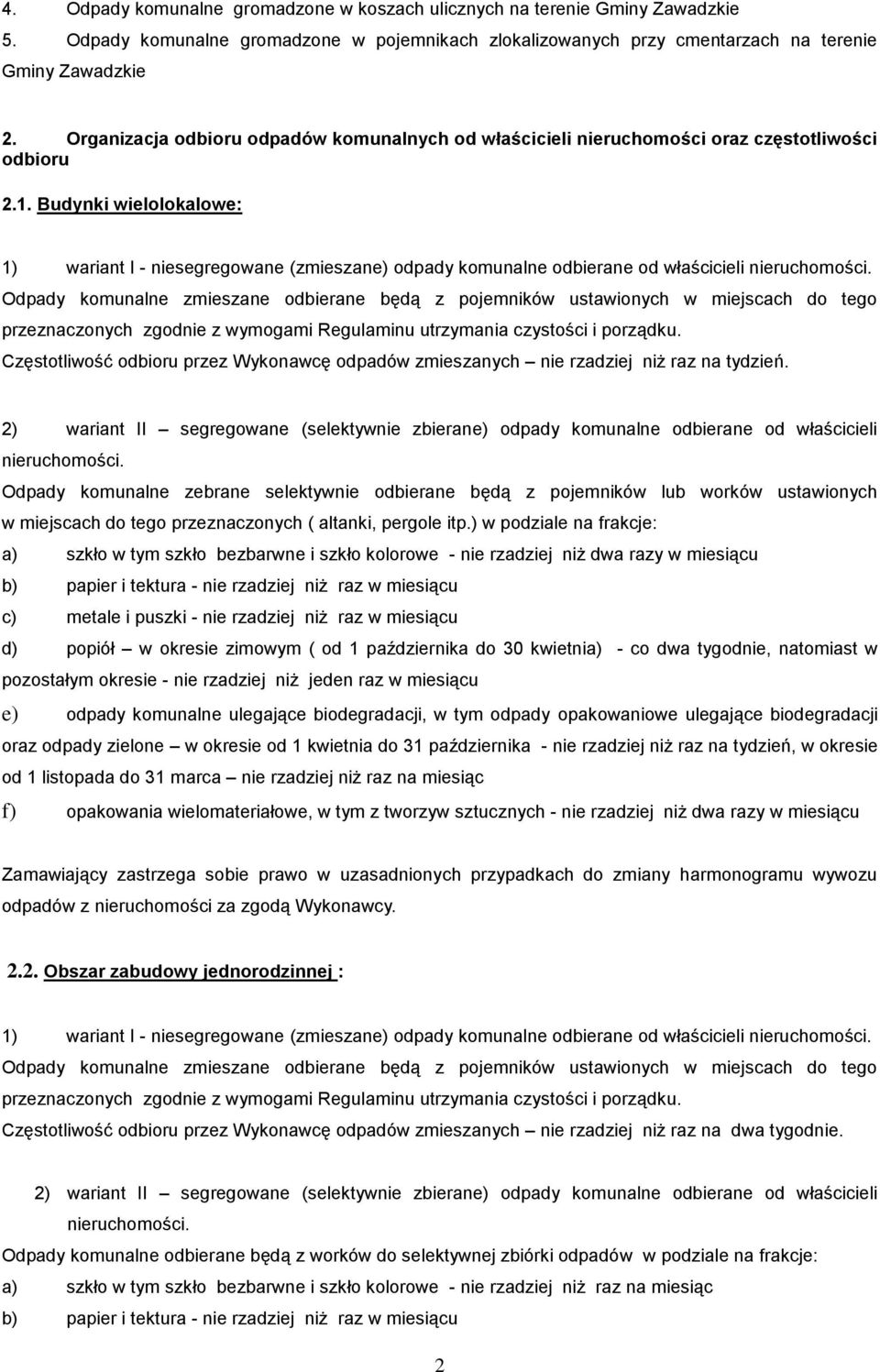 Budynki wielolokalowe: 1) wariant I - niesegregowane (zmieszane) odpady komunalne odbierane od właścicieli nieruchomości.