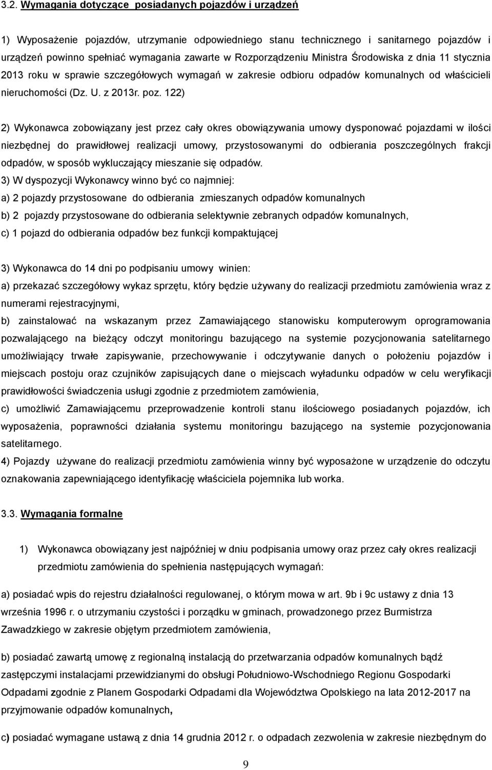 122) 2) Wykonawca zobowiązany jest przez cały okres obowiązywania umowy dysponować pojazdami w ilości niezbędnej do prawidłowej realizacji umowy, przystosowanymi do odbierania poszczególnych frakcji