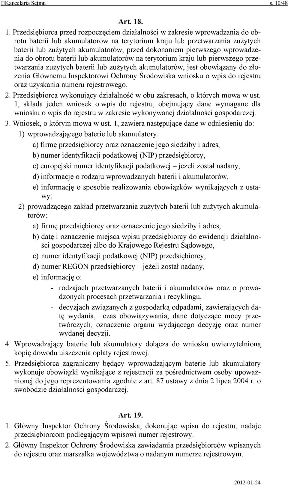 . 1. Przedsiębiorca przed rozpoczęciem działalności w zakresie wprowadzania do obrotu baterii lub akumulatorów na terytorium kraju lub przetwarzania zużytych baterii lub zużytych akumulatorów, przed