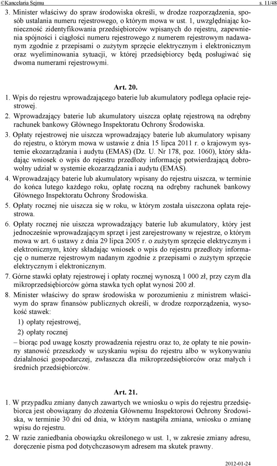 zużytym sprzęcie elektrycznym i elektronicznym oraz wyeliminowania sytuacji, w której przedsiębiorcy będą posługiwać się dwoma numerami rejestrowymi. Art. 20. 1.