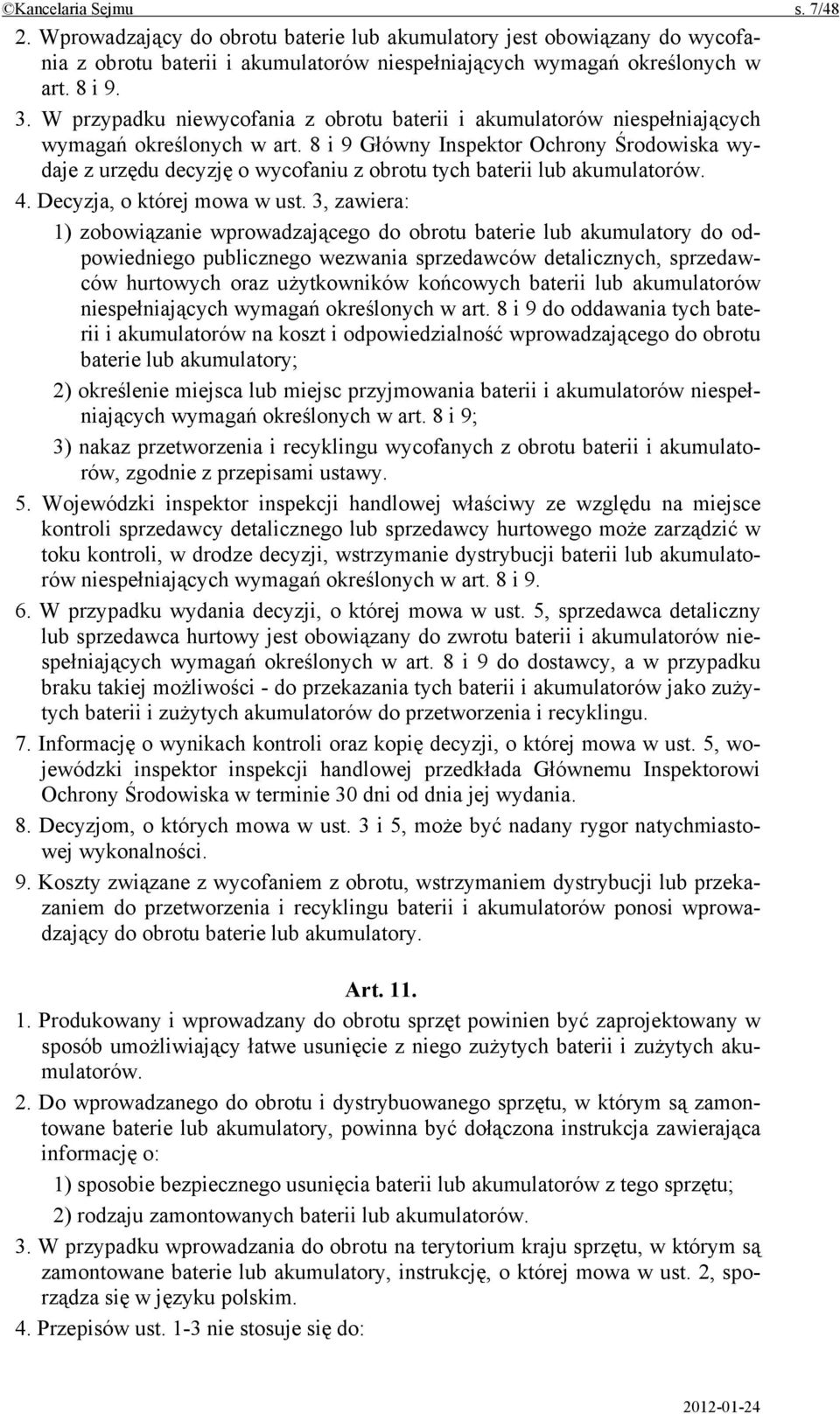 8 i 9 Główny Inspektor Ochrony Środowiska wydaje z urzędu decyzję o wycofaniu z obrotu tych baterii lub akumulatorów. 4. Decyzja, o której mowa w ust.