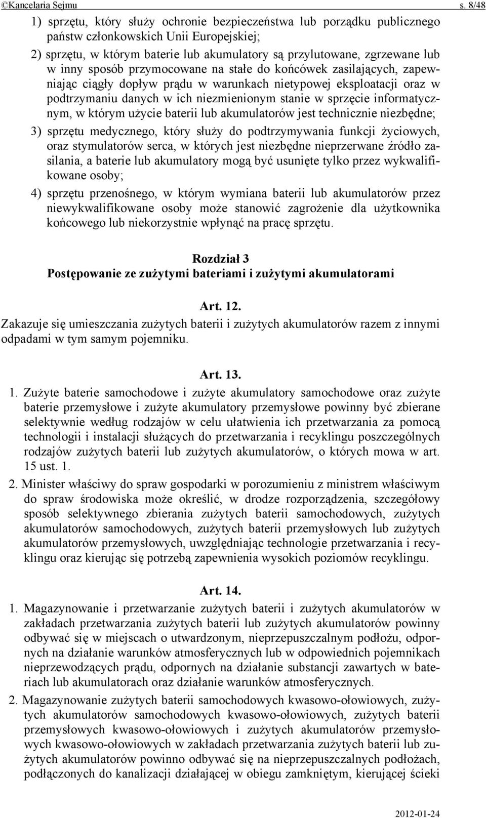 inny sposób przymocowane na stałe do końcówek zasilających, zapewniając ciągły dopływ prądu w warunkach nietypowej eksploatacji oraz w podtrzymaniu danych w ich niezmienionym stanie w sprzęcie