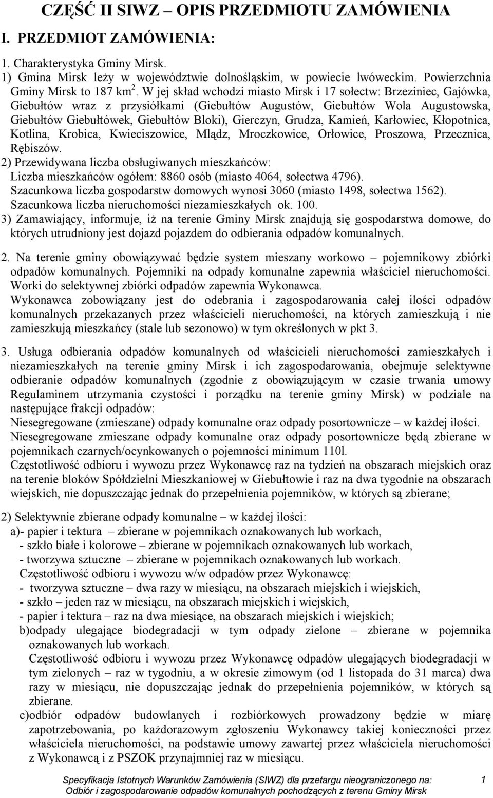 W jej skład wchodzi miasto Mirsk i 17 sołectw: Brzeziniec, Gajówka, Giebułtów wraz z przysiółkami (Giebułtów Augustów, Giebułtów Wola Augustowska, Giebułtów Giebułtówek, Giebułtów Bloki), Gierczyn,