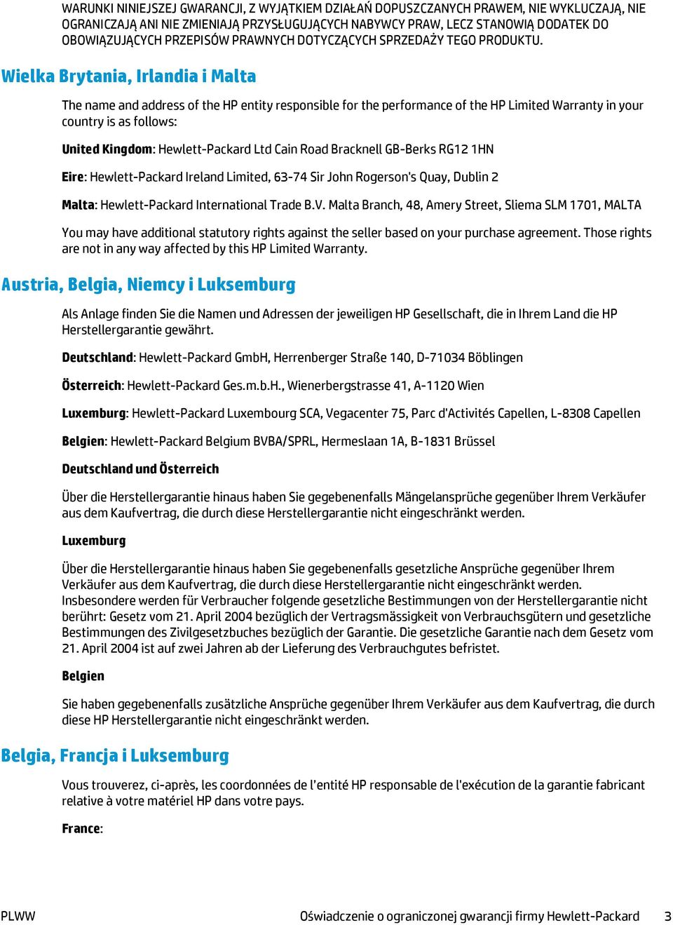 Wielka Brytania, Irlandia i Malta The name and address of the HP entity responsible for the performance of the HP Limited Warranty in your country is as follows: United Kingdom: Hewlett-Packard Ltd