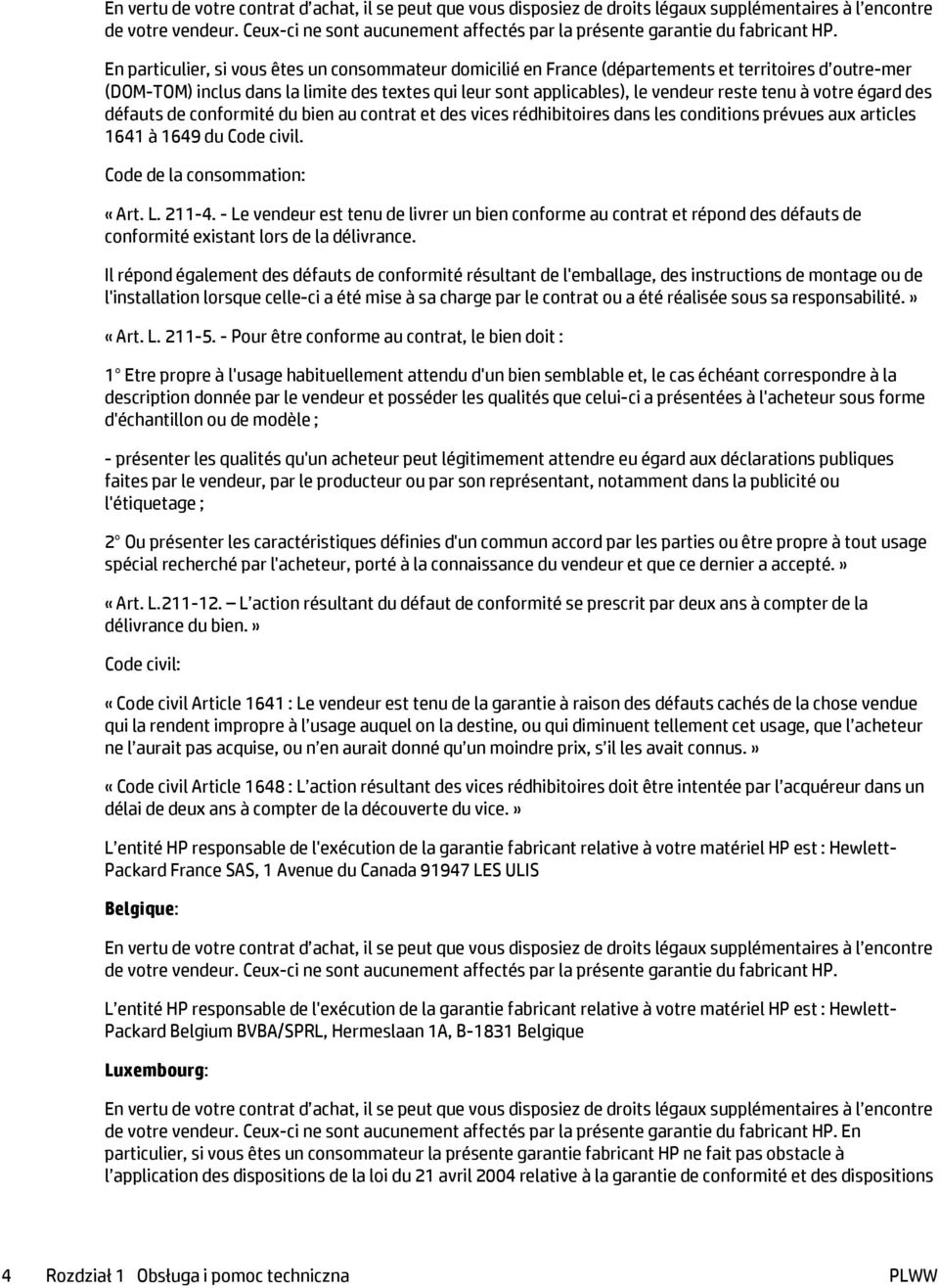 En particulier, si vous êtes un consommateur domicilié en France (départements et territoires d outre-mer (DOM-TOM) inclus dans la limite des textes qui leur sont applicables), le vendeur reste tenu