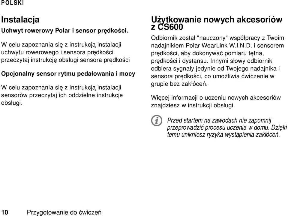 instrukcją instalacji sensorów przeczytaj ich oddzielne instrukcje obsługi. Użytkowanie nowych akcesoriów z CS600 Odbiornik został "nauczony" współpracy z Twoim nadajnikiem Polar WearLink W.I.N.D.