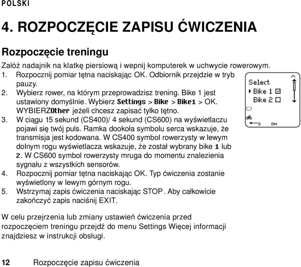 WYBIERZOther jeżeli chcesz zapisać tylko tętno. 3. W ciągu 15 sekund (CS400)/ 4 sekund (CS600) na wyświetlaczu pojawi się twój puls. Ramka dookoła symbolu serca wskazuje, że transmisja jest kodowana.