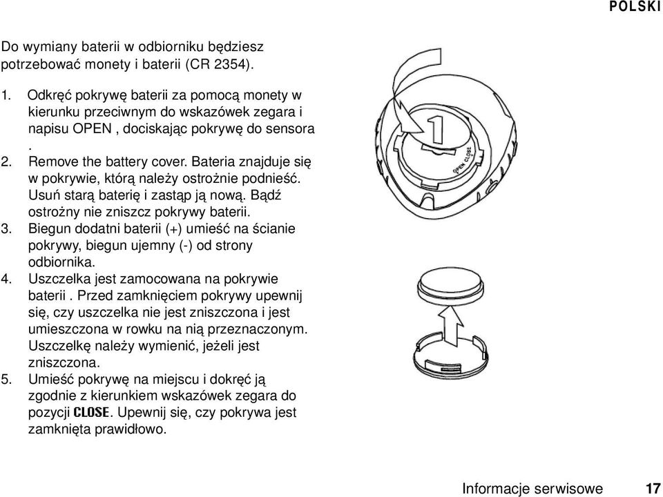 Bateria znajduje się w pokrywie, którą należy ostrożnie podnieść. Usuń starą baterię i zastąp ją nową. Bądź ostrożny nie zniszcz pokrywy baterii. 3.