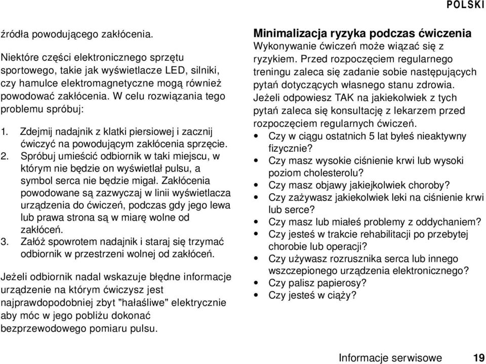 Spróbuj umieścić odbiornik w taki miejscu, w którym nie będzie on wyświetlał pulsu, a symbol serca nie będzie migał.