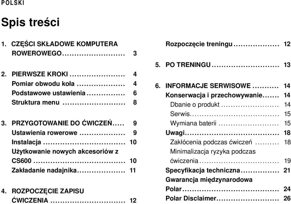 ROZPOCZĘCIE ZAPISU ĆWICZENIA... 12 Rozpoczęcie treningu... 12 5. PO TRENINGU... 13 6. INFORMACJE SERWISOWE... 14 Konserwacja i przechowywanie... 14 Dbanie o produkt.