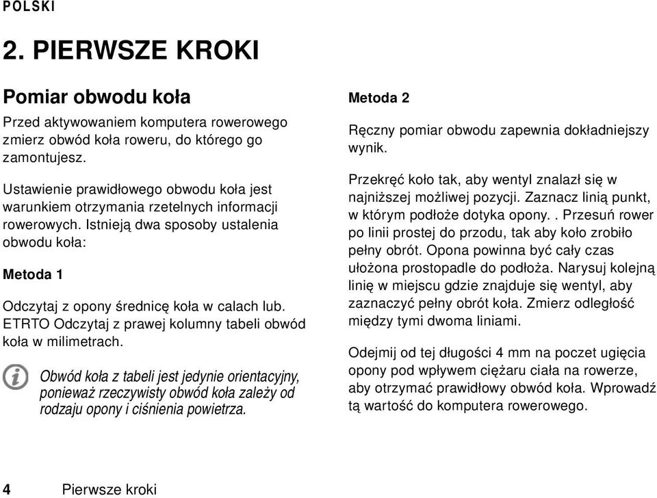 ETRTO Odczytaj z prawej kolumny tabeli obwód koła w milimetrach. Obwód koła z tabeli jest jedynie orientacyjny, ponieważ rzeczywisty obwód koła zależy od rodzaju opony i ciśnienia powietrza.