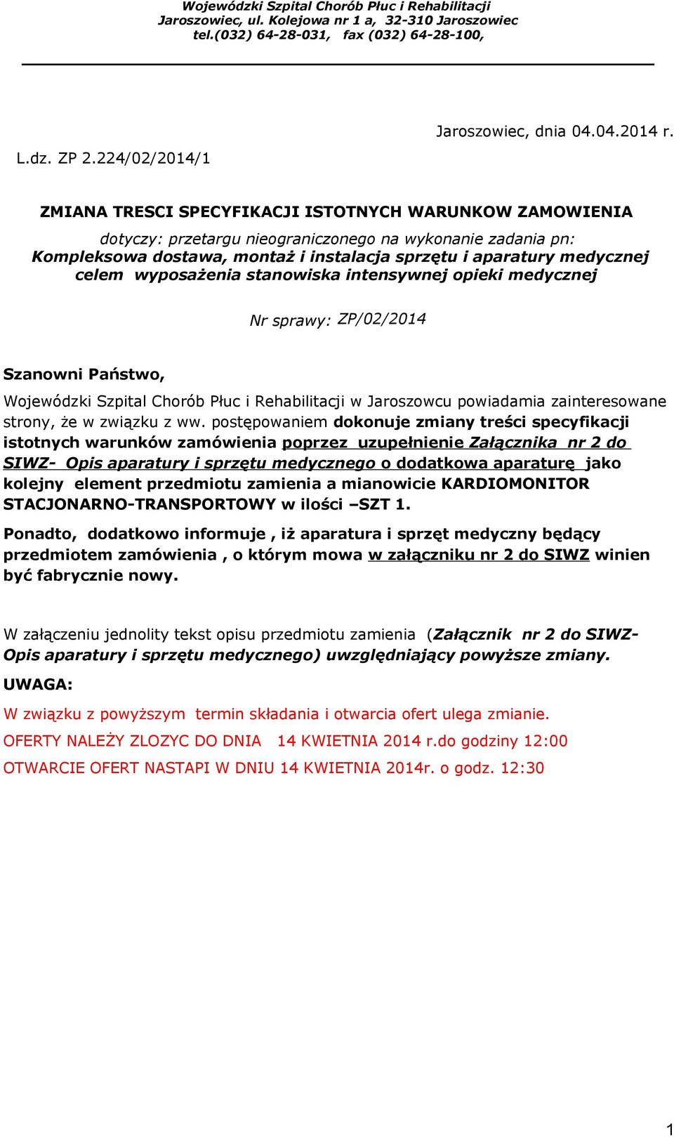 wyposażenia stanowiska intensywnej opieki medycznej Nr sprawy: ZP/02/2014 Szanowni Państwo, Wojewódzki Szpital Chorób Płuc i Rehabilitacji w Jaroszowcu powiadamia zainteresowane strony, że w związku