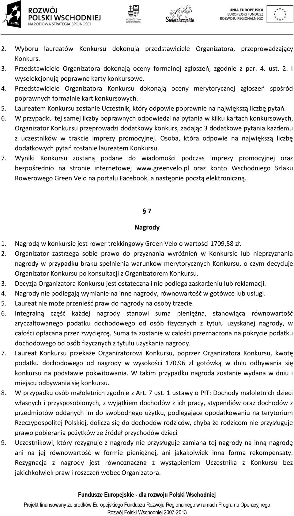 Laureatem Konkursu zostanie Uczestnik, który odpowie poprawnie na największą liczbę pytań. 6.