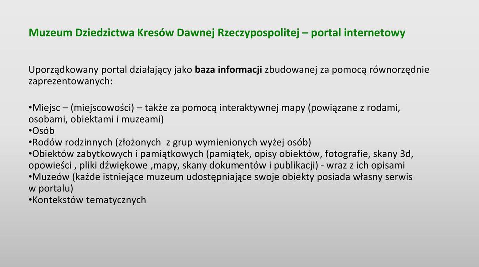 z grup wymienionych wyżej osób) Obiektów zabytkowych i pamiątkowych (pamiątek, opisy obiektów, fotografie, skany 3d, opowieści, pliki dźwiękowe,mapy, skany