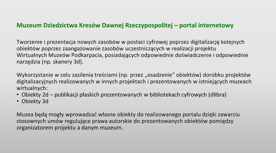 przez osadzenie obiektów) dorobku projektów digitalizacyjnych realizowanych w innych projektach i prezentowanych w istniejących muzeach wirtualnych: Obiekty 2d publikacji płaskich prezentowanych w