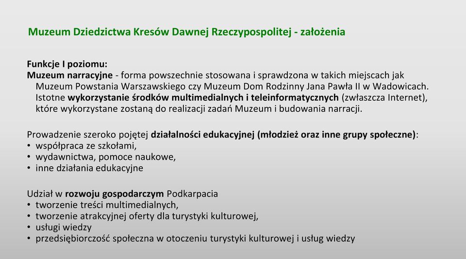 Istotne wykorzystanie środków multimedialnych i teleinformatycznych (zwłaszcza Internet), które wykorzystane zostaną do realizacji zadań Muzeum i budowania narracji.