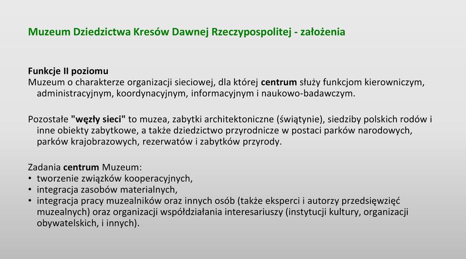 Pozostałe "węzły sieci" to muzea, zabytki architektoniczne (świątynie), siedziby polskich rodów i inne obiekty zabytkowe, a także dziedzictwo przyrodnicze w postaci parków narodowych, parków