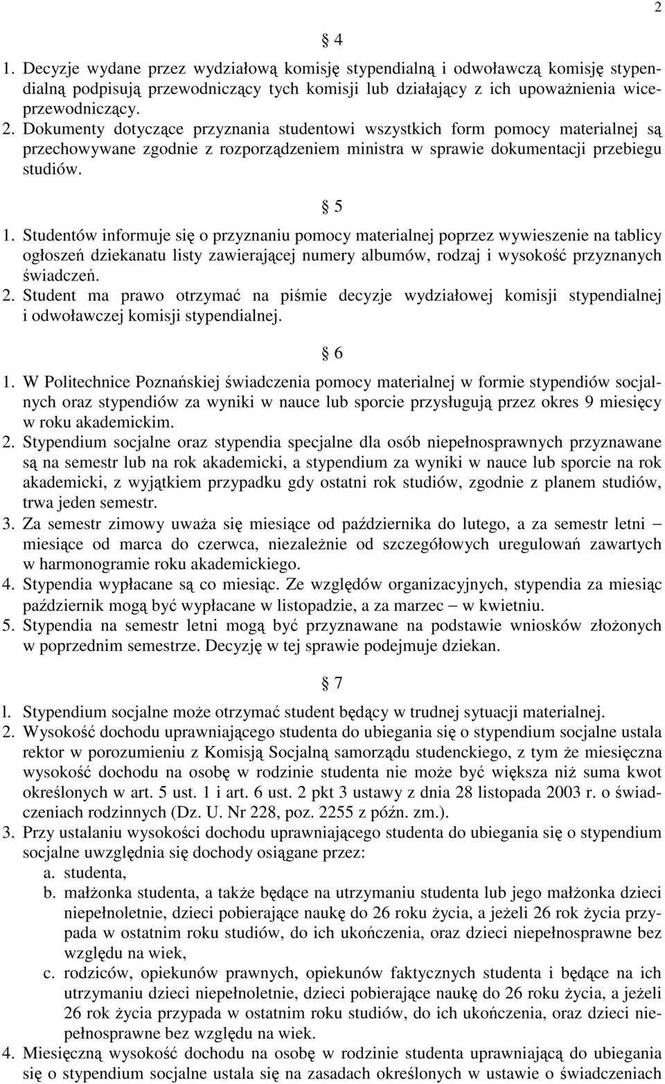 Studentów informuje si o przyznaniu pomocy materialnej poprzez wywieszenie na tablicy ogłosze dziekanatu listy zawierajcej numery albumów, rodzaj i wysoko przyznanych wiadcze. 2.