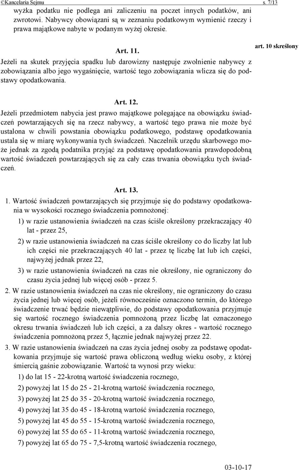 Jeżeli na skutek przyjęcia spadku lub darowizny następuje zwolnienie nabywcy z zobowiązania albo jego wygaśnięcie, wartość tego zobowiązania wlicza się do podstawy opodatkowania. Art. 12.