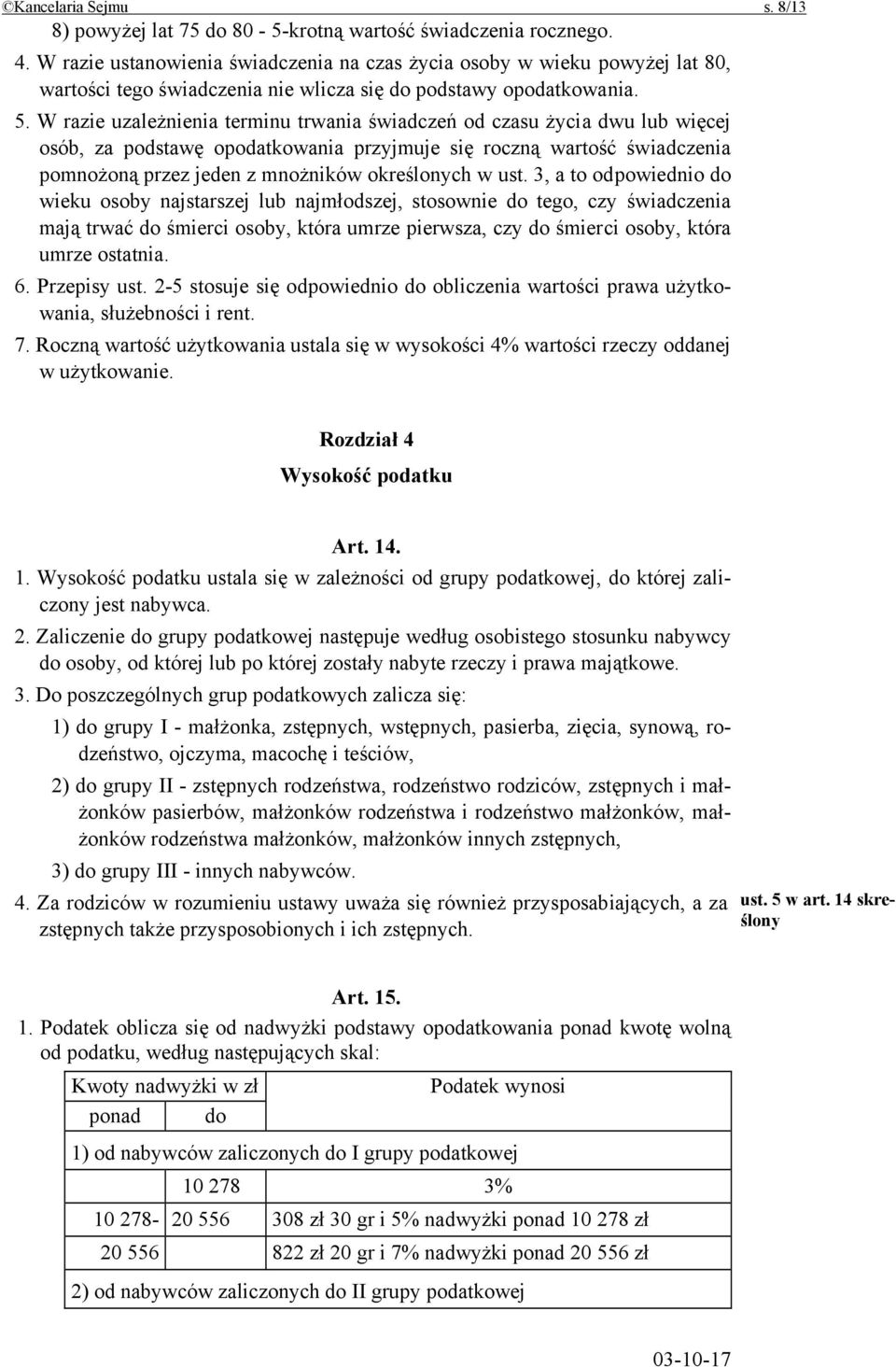 W razie uzależnienia terminu trwania świadczeń od czasu życia dwu lub więcej osób, za podstawę opodatkowania przyjmuje się roczną wartość świadczenia pomnożoną przez jeden z mnożników określonych w