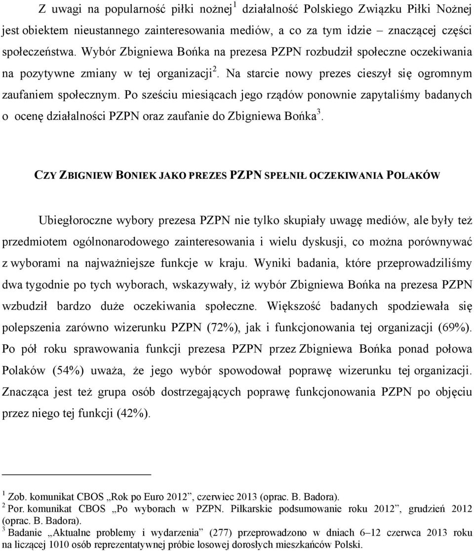 Po sześciu miesiącach jego rządów ponownie zapytaliśmy badanych o ocenę działalności PZPN oraz zaufanie do Zbigniewa Bońka 3.