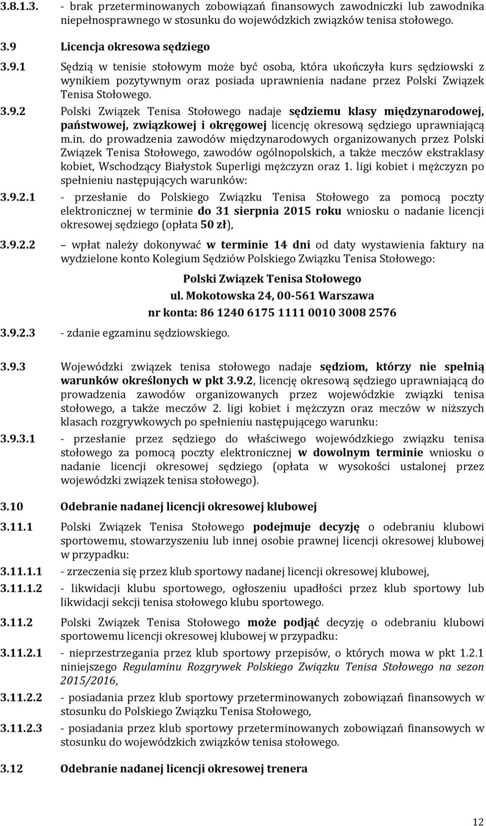 3.9.2 Polski Związek Tenisa Stołowego nadaje sędziemu klasy międzynarodowej, państwowej, związkowej i okręgowej licencję okresową sędziego uprawniającą m.in.