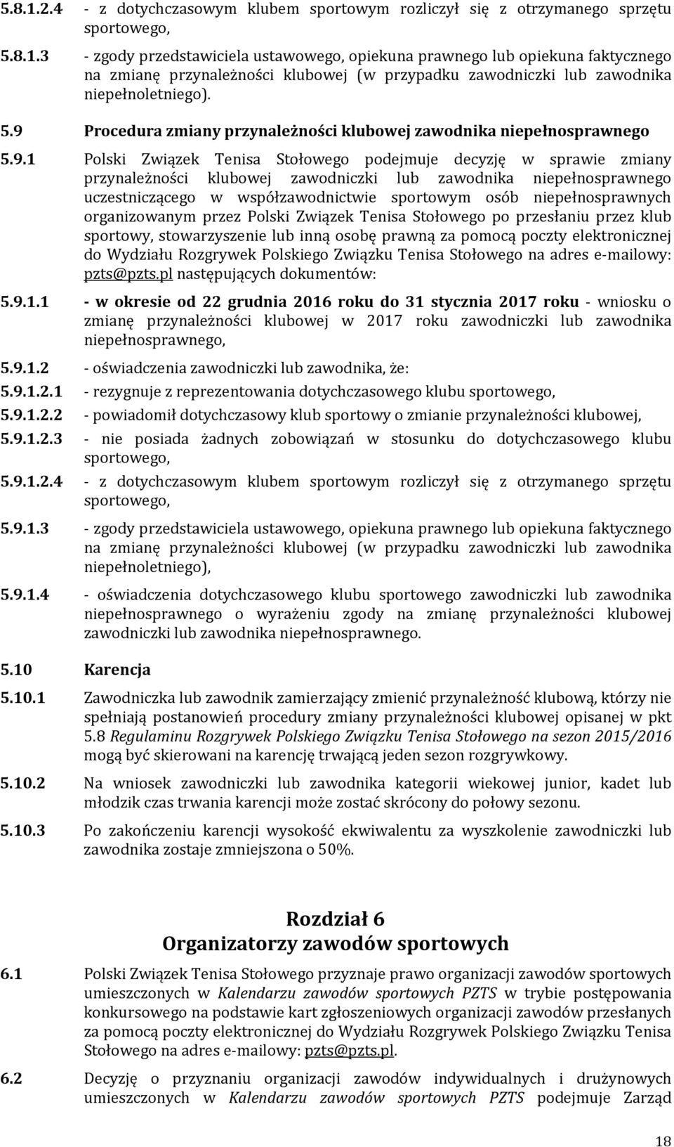 niepełnosprawnego uczestniczącego w współzawodnictwie sportowym osób niepełnosprawnych organizowanym przez Polski Związek Tenisa Stołowego po przesłaniu przez klub sportowy, stowarzyszenie lub inną