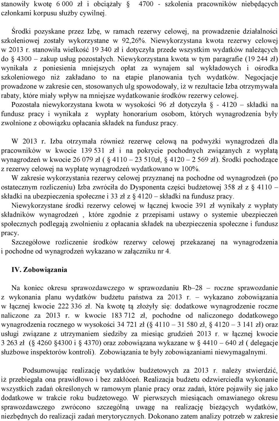 Niewykorzystana kwota rezerwy celowej w 2013 r. stanowiła wielkość 19 340 zł i dotyczyła przede wszystkim wydatków należących do 4300 zakup usług pozostałych.